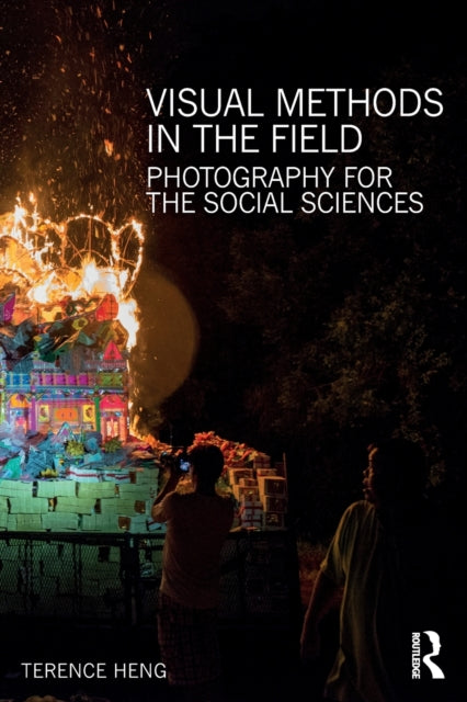 Book cover of: Visual Methods in the Field. By: Terence Heng