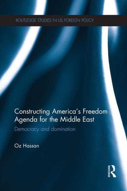 Book cover of: Constructing America's Freedom Agenda for the Middle East. By: Oz Hassan