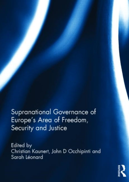 Book cover of: Supranational Governance of Europe’s Area of Freedom, Security and Justice. By: Christian Kaunert