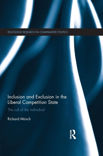 Book cover of: Inclusion and Exclusion in the Liberal Competition State. By: Richard Münch