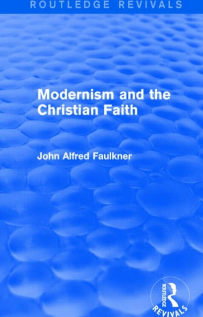 Book cover of: Modernism and the Christian Faith (Routledge Revivals). By: John Alfred Faulkner