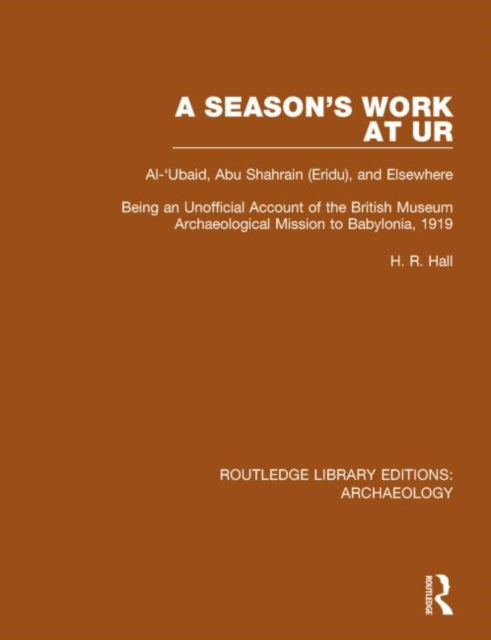 Book cover of: Season's Work at Ur, Al-'Ubaid, Abu Shahrain-Eridu-and Elsewhere. By: Hall, H. R.