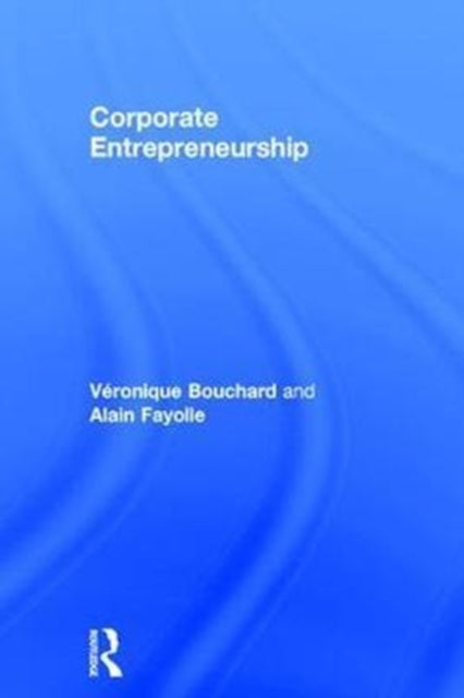 Book cover of: Corporate Entrepreneurship. By: Véronique Bouchard