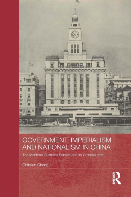 Book cover of: Government, Imperialism and Nationalism in China. By: Chihyun Chang