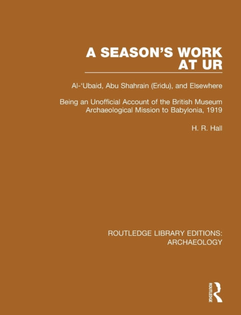 Book cover of: Season's Work at Ur, Al-'Ubaid, Abu Shahrain-Eridu-and Elsewhere. By: Hall, H. R.