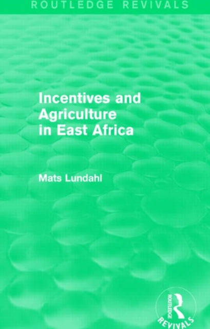Book cover of: Incentives and Agriculture in East Africa (Routledge Revivals). By: Mats Lundahl