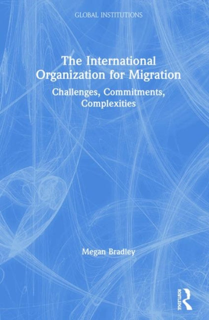 Book cover of: International Organization for Migration. By: Megan Bradley