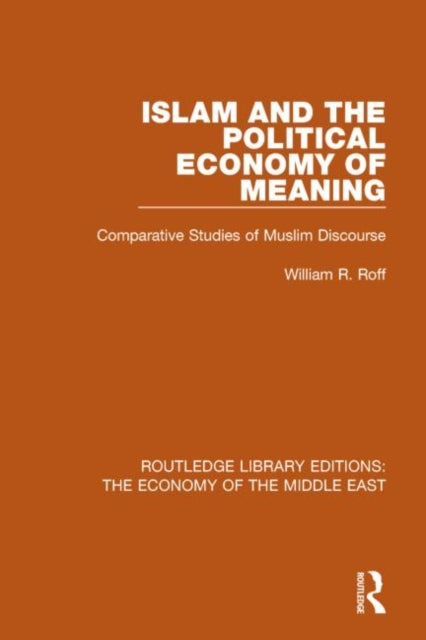 Book cover of: Islam and the Political Economy of Meaning (RLE Economy of Middle East). By: William R. Roff