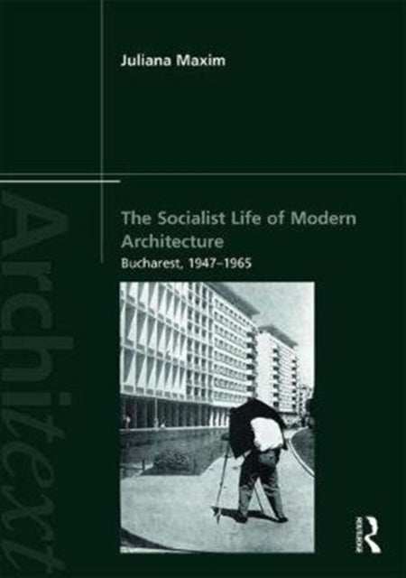 Book cover of: Socialist Life of Modern Architecture. By: Juliana Maxim