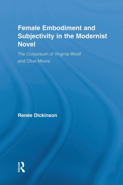 Book cover of: Female Embodiment and Subjectivity in the Modernist Novel. By: Renée Dickinson