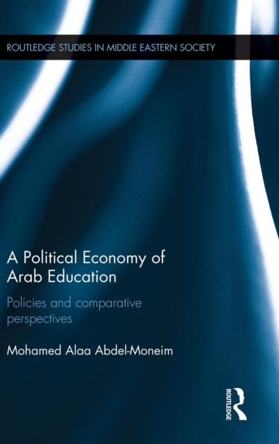 Book cover of: Political Economy of Arab Education. By: Mohamed Alaa Abdel-Moneim
