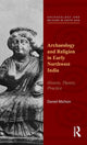 Book cover of: Archaeology and Religion in Early Northwest India. By: Daniel Michon
