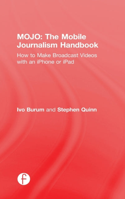Book cover of: MOJO: The Mobile Journalism Handbook. By: Ivo Burum