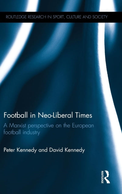 Book cover of: Football in Neo-Liberal Times. By: Kennedy, Peter