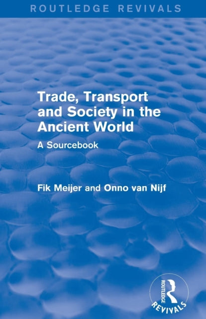 Book cover of: Trade, Transport and Society in the Ancient World (Routledge Revivals). By: Onno Van Nijf