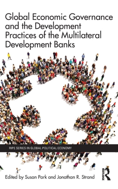 Book cover of: Global Economic Governance and the Development Practices of the Multilateral Development Banks. By: Susan Park
