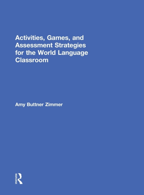 Book cover of: Activities, Games, and Assessment Strategies for the World Language Classroom. By: Amy Buttner Zimmer
