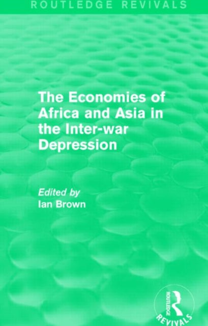 Book cover of: Economies of Africa and Asia in the Inter-war Depression (Routledge Revivals). By: Ian Brown