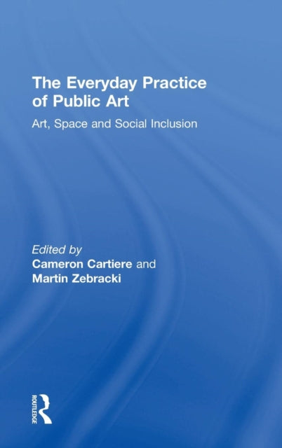 Book cover of: Everyday Practice of Public Art. By: Cameron Cartiere