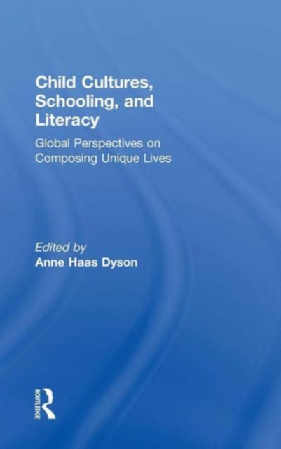 Book cover of: Child Cultures, Schooling, and Literacy. By: Anne Haas Dyson
