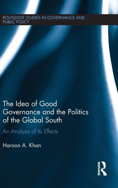 Book cover of: Idea of Good Governance and the Politics of the Global South. By: Haroon A. Khan