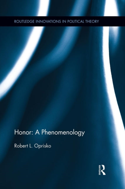 Book cover of: Honor: A Phenomenology. By: Robert L. Oprisko