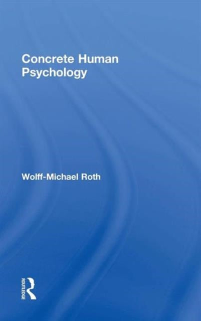 Book cover of: Concrete Human Psychology. By: Wolff-Michael Roth