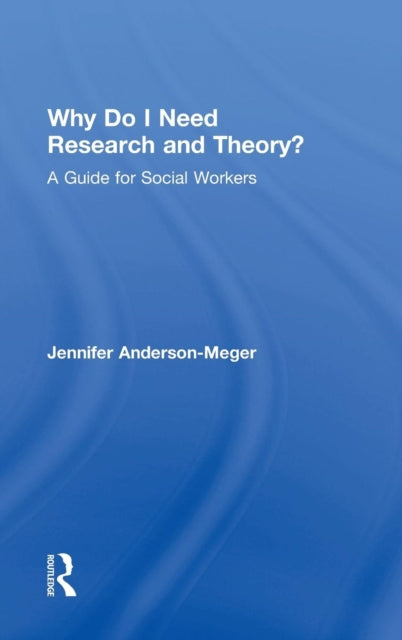 Book cover of: Why Do I Need Research and Theory?. By: Jennifer Anderson-Meger