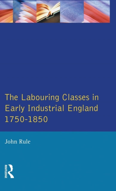 Book cover of: Labouring Classes in Early Industrial England, 1750-1850. By: John Rule