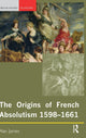 Book cover of: Origins of French Absolutism, 1598-1661. By: Alan James