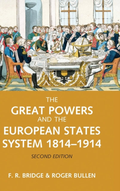 Book cover of: Great Powers and the European States System 1814-1914. By: Roy Bridge