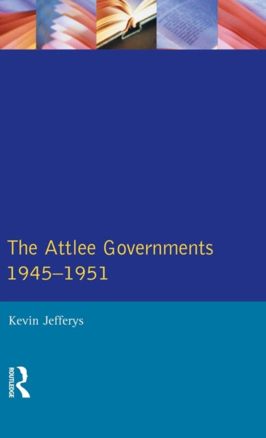 Book cover of: Attlee Governments 1945-1951. By: Kevin Jefferys
