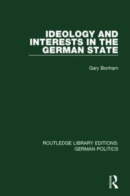 Book cover of: Ideology and Interests in the German State (RLE: German Politics). By: Gary Bonham