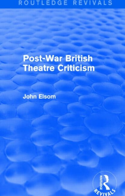 Book cover of: Post-War British Theatre Criticism (Routledge Revivals). By: John Elsom