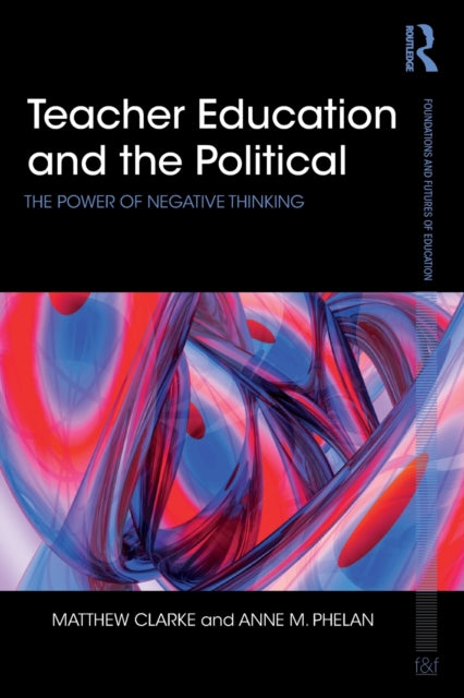 Book cover of: Teacher Education and the Political. By: Matthew Clarke