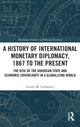 Book cover of: History of International Monetary Diplomacy, 1867 to the Present. By: Giulio Gallarotti
