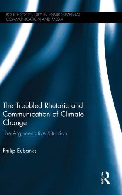 Book cover of: Troubled Rhetoric and Communication of Climate Change. By: Philip Eubanks