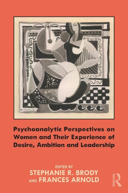 Book cover of: Psychoanalytic Perspectives on Women and Their Experience of Desire, Ambition and Leadership. By: Stephanie Brody