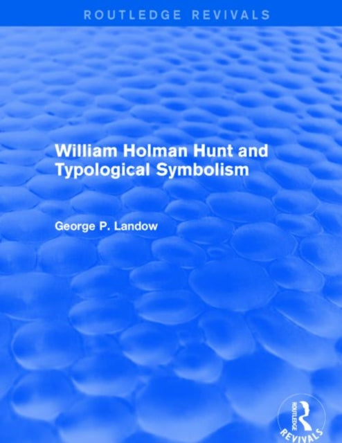 Book cover of: William Holman Hunt and Typological Symbolism (Routledge Revivals). By: George P. Landow