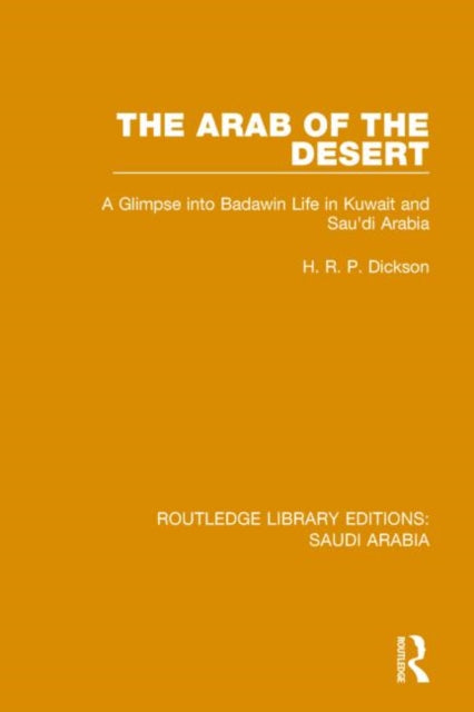 Book cover of: Arab of the Desert (RLE Saudi Arabia). By: H. R. P. Dickson