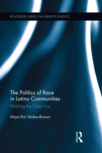 Book cover of: Politics of Race in Latino Communities. By: Atiya Kai Stokes-Brown