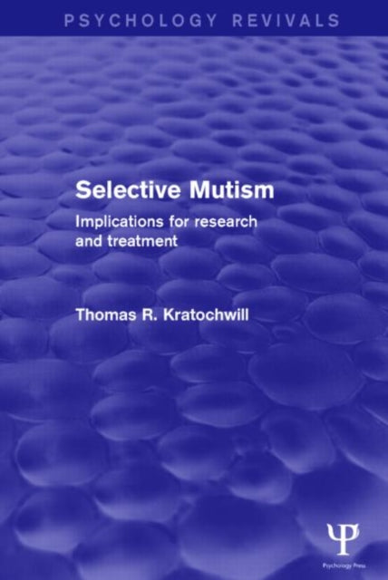 Book cover of: Selective Mutism (Psychology Revivals). By: Thomas R. Kratochwill