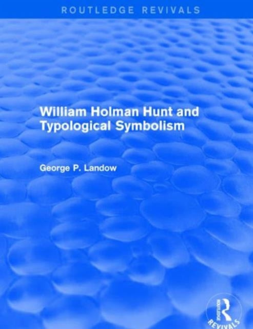Book cover of: William Holman Hunt and Typological Symbolism (Routledge Revivals). By: George P. Landow