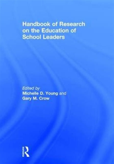 Book cover of: Handbook of Research on the Education of School Leaders. By: Michelle D. Young