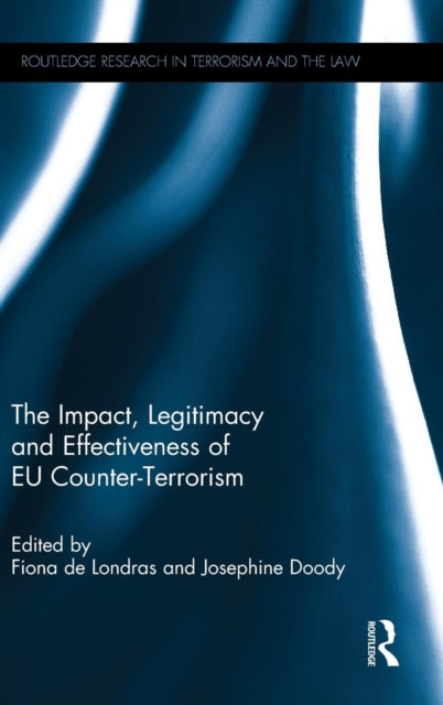 Book cover of: Impact, Legitimacy and Effectiveness of EU Counter-Terrorism. By: Fiona de Londras