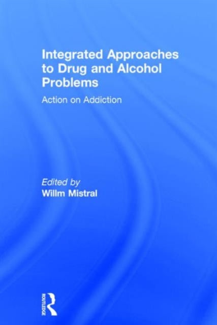 Book cover of: Integrated Approaches to Drug and Alcohol Problems. By: Willm Mistral