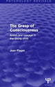 Book cover of: Grasp of Consciousness (Psychology Revivals). By: Jean Piaget