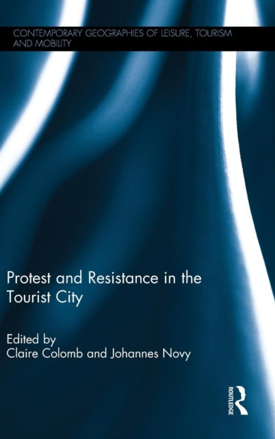 Book cover of: Protest and Resistance in the Tourist City. By: Claire Colomb