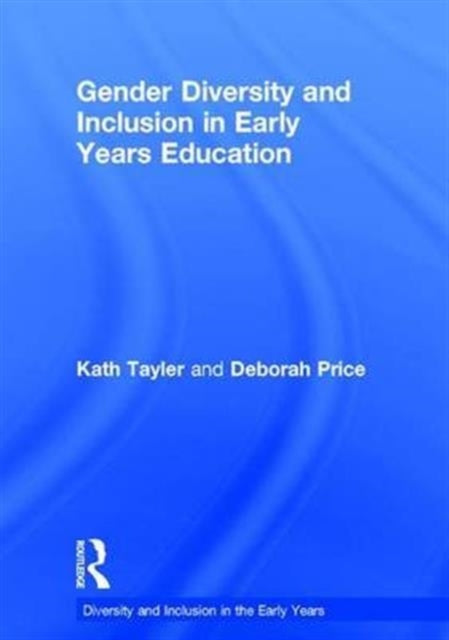 Book cover of: Gender Diversity and Inclusion in Early Years Education. By: Kath Tayler