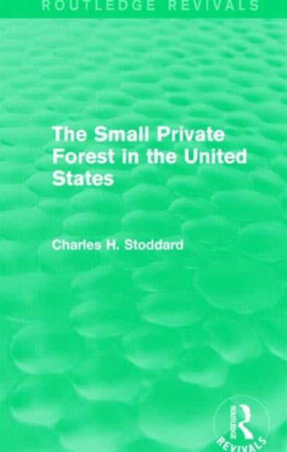 Book cover of: Small Private Forest in the United States (Routledge Revivals). By: Charles H. Stoddard